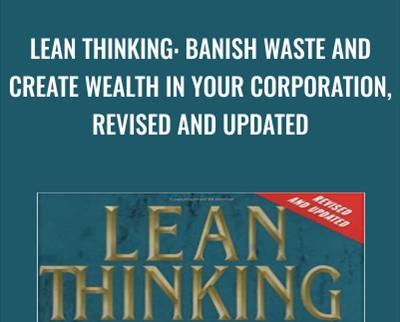 Lean Thinking: Banish Waste and Create Wealth in Your Corporation
