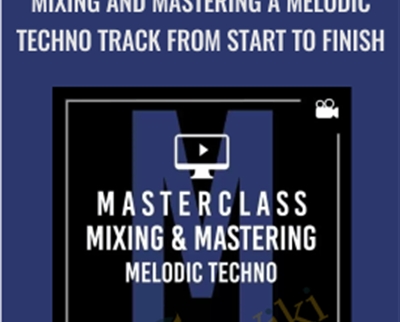 Mixing and Mastering a Melodic Techno Track from Start to Finish - Productionmusiclive