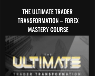 The Ultimate Trader Transformation - FOREX Mastery Course