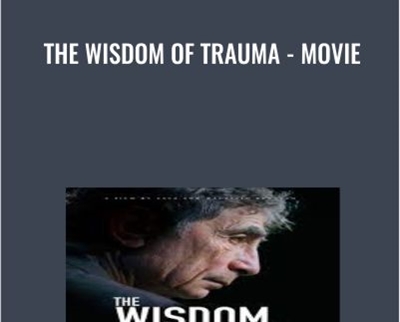 The Wisdom of Trauma - Movie