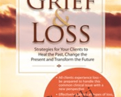 Transforming Grief and Loss: Strategies for Your Clients to Heal the Past