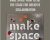 Make Space: How to Set the Stage for Creative Collaboration – Scott Doorley and Scott Witthoft